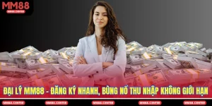 Đại Lý MM88 - Đăng Ký Nhanh, Bùng Nổ Thu Nhập Không Giới Hạn