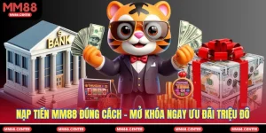 Nạp Tiền MM88 Đúng Cách - Mở Khóa Ngay Ưu Đãi Triệu Đô